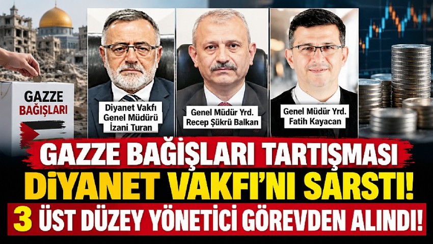 DİYANET VAKFI’NDA GAZZE BAĞIŞLARI KRİZİ! 3 ÜST DÜZEY YÖNETİCİ GÖREVDEN ALINDI