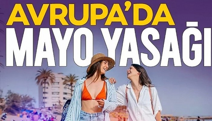 Avrupa çıplaklık konusunda frene bastı! Mayo yasağına uymayana 500 Euro para cezası!