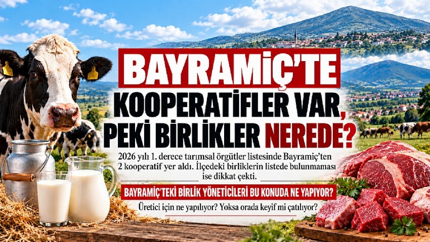 BAYRAMİÇ’TE KOOPERATİFLER VAR, PEKİ BİRLİKLER NEREDE?