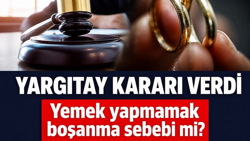 Yargıtay’dan dikkat çeken boşanma kararı: Yemek yapmamak kusur sayıldı