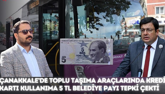 Çanakkale’de toplu taşıma araçlarında kredi kartı kullanıma 5 TL belediye payı tepki çekti