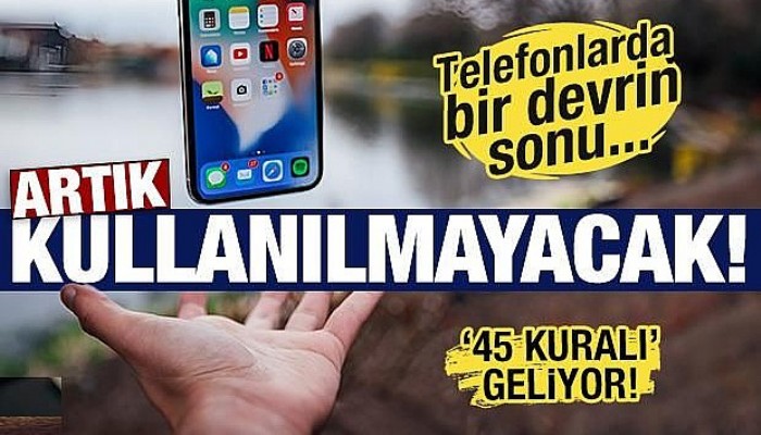 Telefonlarda bir devrin sonu! Artık kullanılmayacak... '45 kuralı' geliyor!