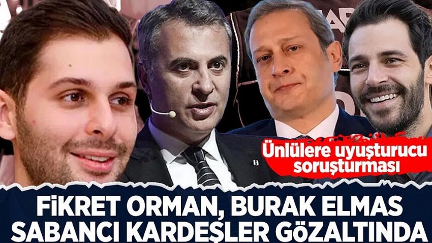 Ünlülere uyuşturucu soruşturması! Fikret Orman, Burak Elmas ve Sabancı kardeşler gözaltında