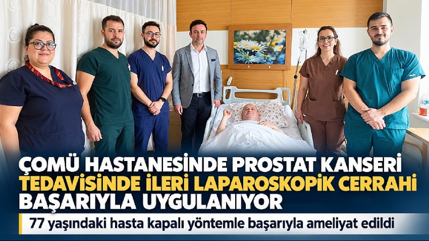 ÇOMÜ HASTANESİNDEN PROSTAT KANSERİ TEDAVİSİNDE ÖNEMLİ BAŞARI!