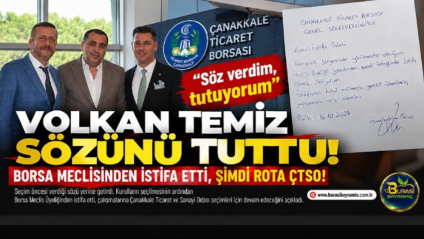 ÇANAKKALE TİCARET BORSASI’NDA VOLKAN TEMİZ SÖZÜNÜ TUTTU! MECLİS ÜYELİĞİNDEN İSTİFA ETTİ