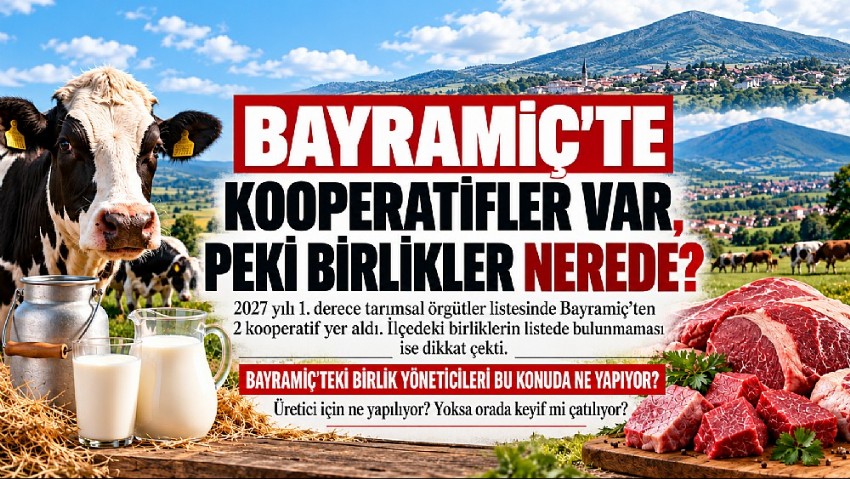 BAYRAMİÇ’TE KOOPERATİFLER VAR, PEKİ BİRLİKLER NEREDE?