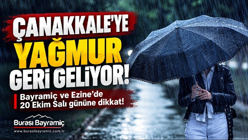 ÇANAKKALE’YE YAĞMUR GERİ DÖNÜYOR! 