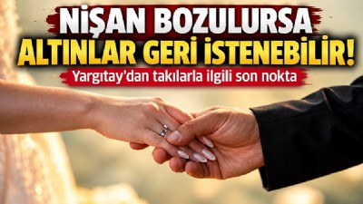 Nişan Bozuldu, Takılar Mahkemelik Oldu: Yargıtay’dan Altın Kararı