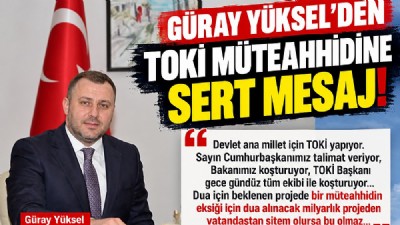 EZİNE BELEDİYE BAŞKANI GÜRAY YÜKSEL’DEN TOKİ MÜTEAHHİDİNE SERT MESAJ!