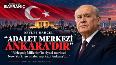 BAHÇELİ: “ADALET MERKEZİ ANKARA’DIR”