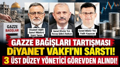 DİYANET VAKFI’NDA GAZZE BAĞIŞLARI KRİZİ! 3 ÜST DÜZEY YÖNETİCİ GÖREVDEN ALINDI