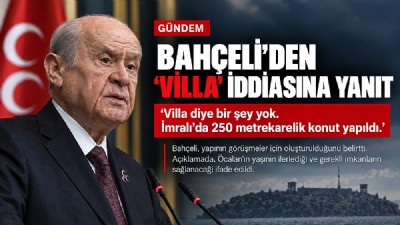 BAHÇELİ’DEN “ÖCALAN’A VİLLA” İDDİASINA AÇIKLAMA: “250 METREKARELİK KONUT YAPILDI”