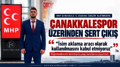 MHP’DEN ÇANAKKALESPOR ÇIKIŞI: “İSİM AKLAMA ARACI OLARAK KULLANILMASINI KABUL ETMİYORUZ”