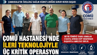 ÇOMÜ Hastanesi'nde İleri Teknolojiyle Üç Kritik Beyin Tümörü Ameliyatı Başarıyla Gerçekleştirildi