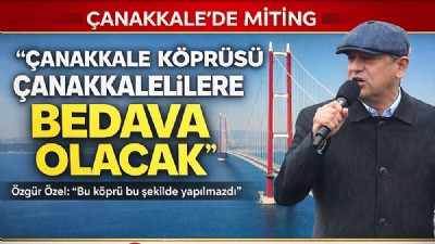 Çanakkale’de Miting: “Köprü Çanakkalelilere Bedava Olacak”