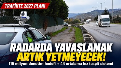 TRAFİKTE DENETİMLER ARTACAK: RADARDA ANLIK YAVAŞLAMAK YETMEYECEK