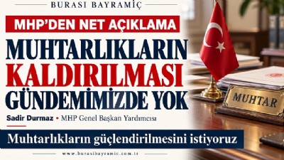 MHP’den “muhtarlıklar kaldırılacak” iddialarına yanıt