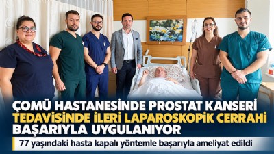 ÇOMÜ HASTANESİNDEN PROSTAT KANSERİ TEDAVİSİNDE ÖNEMLİ BAŞARI!