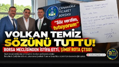 ÇANAKKALE TİCARET BORSASI’NDA VOLKAN TEMİZ SÖZÜNÜ TUTTU! MECLİS ÜYELİĞİNDEN İSTİFA ETTİ